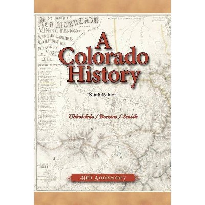 A Colorado History, 10th Edition - (Pruett) by  Maxine Benson & Duane A Smith & Carl Ubbelohde (Paperback)