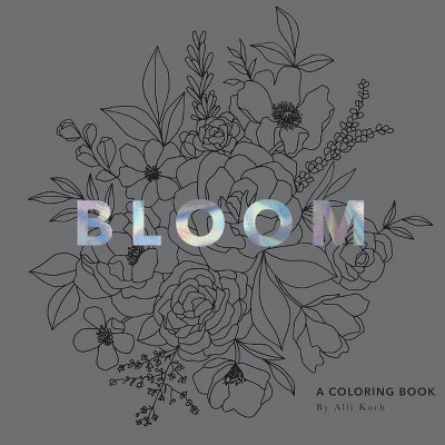 Bloom - by  Alli Koch (Paperback)