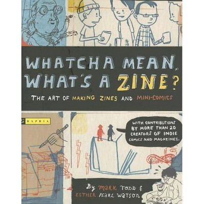 Whatcha Mean, What's a Zine? - by  Esther Watson (Paperback)