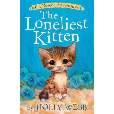 The Loneliest Kitten - (Pet Rescue Adventures) by  Holly Webb (Paperback)