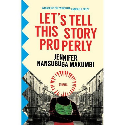 Let's Tell This Story Properly - by  Jennifer Nansubuga Makumbi (Paperback)