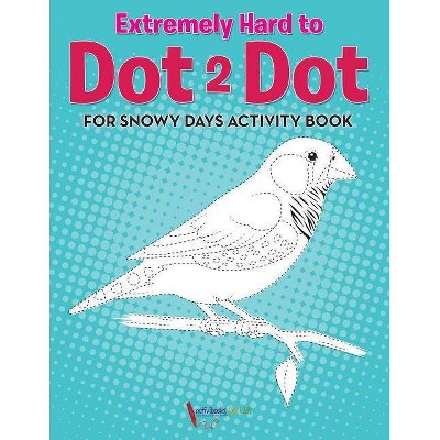 Extremely Hard to Dot 2 Dot for Snowy Days Activity Book Book - by  Activibooks For Kids (Paperback)