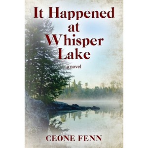 It Happened at Whisper Lake - by  Ceone Fenn (Paperback) - 1 of 1