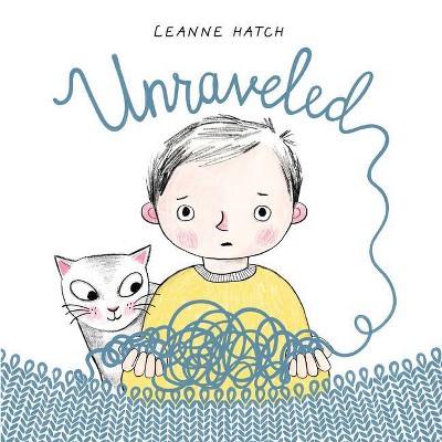 Unraveled - by  Leanne Hatch (Hardcover)