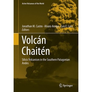 Volcán Chaitén - (Active Volcanoes of the World) by  Jonathan M Castro & Alvaro Amigo & Luis E Lara (Hardcover) - 1 of 1