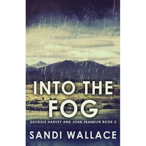 Into The Fog - (Georgie Harvey and John Franklin) 2nd Edition by  Sandi Wallace (Paperback) - 1 of 1
