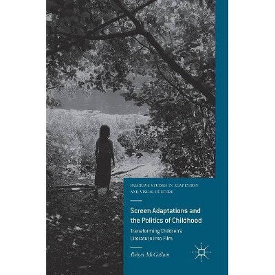 Screen Adaptations and the Politics of Childhood - (Palgrave Studies in Adaptation and Visual Culture) by  Robyn McCallum (Hardcover)