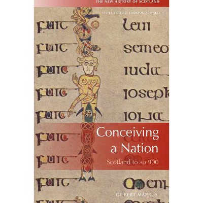 Conceiving a Nation - (New History of Scotland) by  Gilbert Márkus (Paperback)