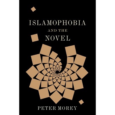Islamophobia and the Novel - (Literature Now) by  Peter Morey (Hardcover)
