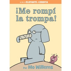 ¡Me Rompí La Trompa!-Spanish Edition - (Elephant and Piggie Book) by  Mo Willems (Hardcover) - 1 of 1
