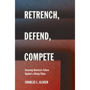 Retrench, Defend, Compete - (Cornell Studies in Security Affairs) by Charles L Glaser - 1 of 1
