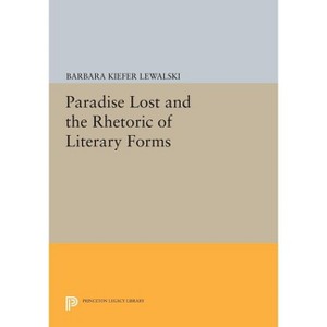 Paradise Lost and the Rhetoric of Literary Forms - (Princeton Legacy Library) by  Barbara Kiefer Lewalski (Paperback) - 1 of 1