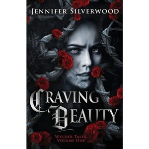 Craving Beauty - (Wylder Tales) 3rd Edition by  Jennifer Silverwood (Paperback) - 1 of 1