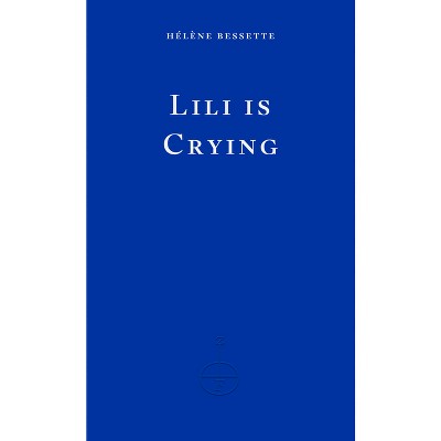 Lili Is Crying - by  Hélène Bessette (Paperback)