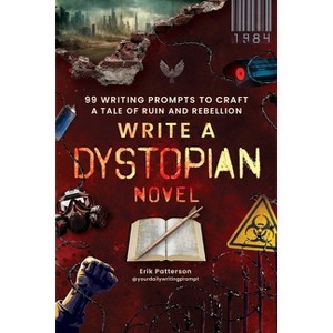 Write a Dystopian Novel - (Prompts for Writers) by  Erik Patterson (Paperback) - 1 of 1