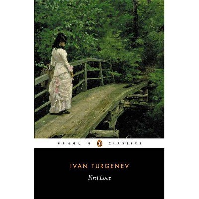 First Love - (Penguin Classics) by  Ivan Sergeevich Turgenev (Paperback)