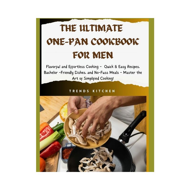 The Ultimate One Pan Cookbook for Men - (Manly Meals: Quick & Easy Cookbooks for Men) by  Trends Kitchen (Paperback), 1 of 2