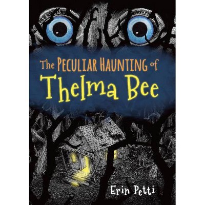 The Peculiar Haunting of Thelma Bee - by  Erin Petti (Hardcover)