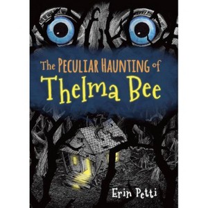 The Peculiar Haunting of Thelma Bee - by  Erin Petti (Hardcover) - 1 of 1