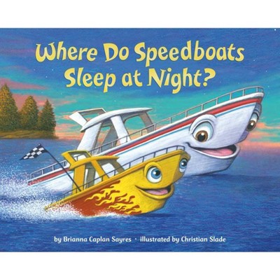 Where Do Speedboats Sleep at Night? - by  Brianna Caplan Sayres (Board Book)