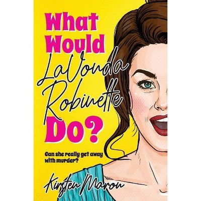 What Would LaVonda Robinette Do? - by  Kirsten Maron (Paperback)