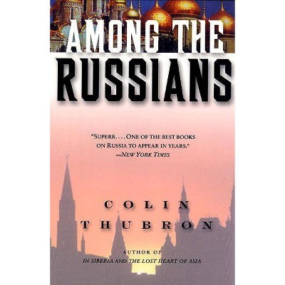 Among the Russians - by  Colin Thubron (Paperback)