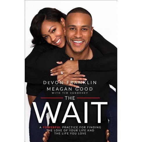 Wait A Powerful Practice To Finding The Love Of Your Life And The Life You Love Reprint Paperback By Devon Franklin Meagan Good Target