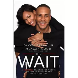 Wait : A Powerful Practice to Finding the Love of Your Life and the Life You Love (Reprint) (Paperback) - by Devon Franklin & Meagan Good