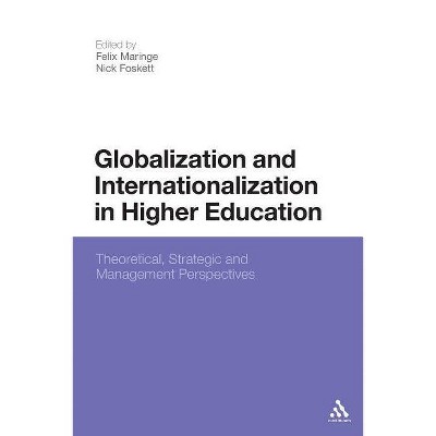 Globalization and Internationalization in Higher Education - by  Felix Maringe & Nick Foskett (Paperback)