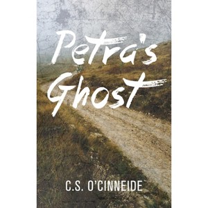 Petra's Ghost - by  C S O'Cinneide (Paperback) - 1 of 1