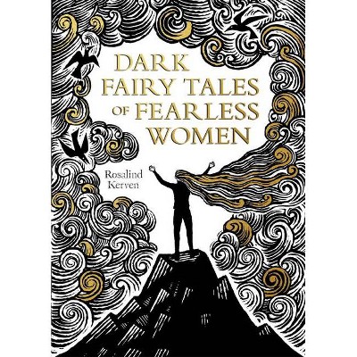 Dark Fairy Tales of Fearless Women - by  Rosalind Kerven (Hardcover)