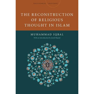 The Reconstruction of Religious Thought in Islam - (Encountering Traditions) by  Mohammad Iqbal (Hardcover)