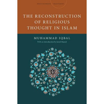 The Reconstruction of Religious Thought in Islam - (Encountering Traditions) by  Mohammad Iqbal (Paperback)