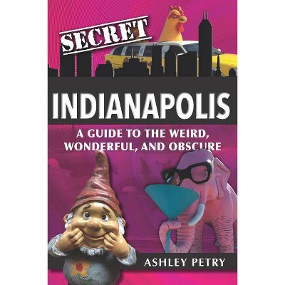  Secret Indianapolis - by  Ashley Petry (Paperback) 