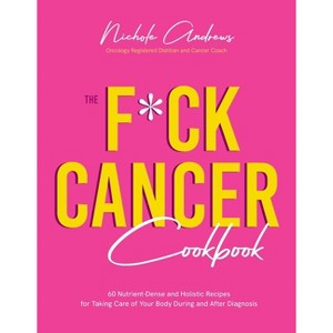 The F*ck Cancer Cookbook - by  Nichole Andrews (Paperback) - 1 of 1