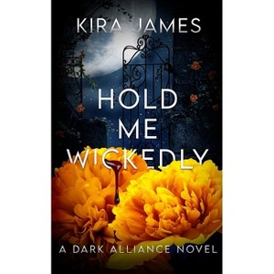 Hold Me Wickedly - (Dark Alliance) by  Kira James (Paperback) - 1 of 1