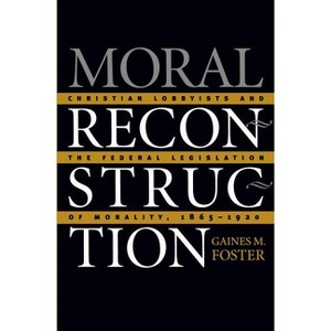 Moral Reconstruction - by  Gaines M Foster (Paperback) - 1 of 1