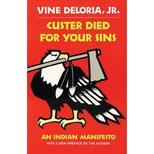 Custer Died for Your Sins - (Civilization of the American Indian (Paperback)) by  Vine Deloria (Paperback) - 1 of 1