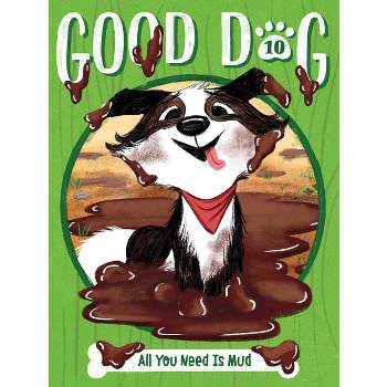 All You Need Is Mud - (Good Dog) by Cam Higgins