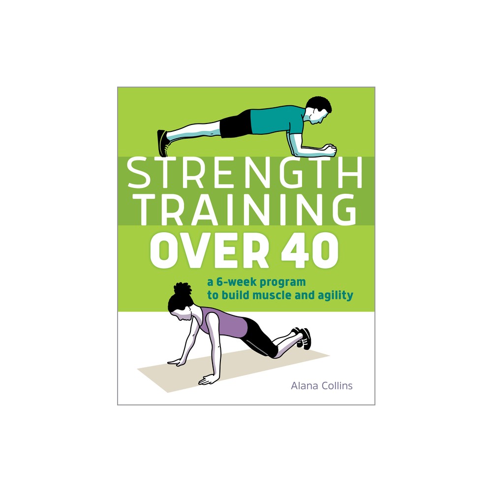 Strength Training Over 40 - by Alana Collins (Paperback)