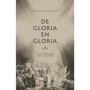 De Gloria En Gloria - by  Sugel Michelén (Paperback) - 1 of 1