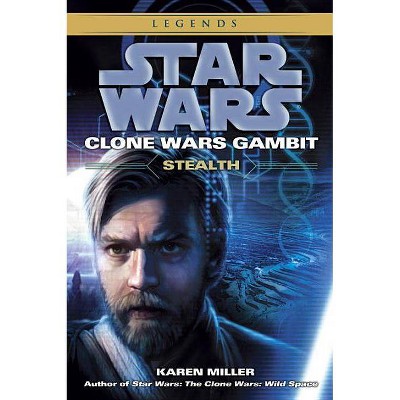 Stealth: Star Wars Legends (Clone Wars Gambit) - (Star Wars: Clone Wars Gambit - Legends) by  Karen Miller (Paperback)