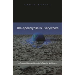 The Apocalypse Is Everywhere - by  Anne Rehill (Hardcover) - 1 of 1
