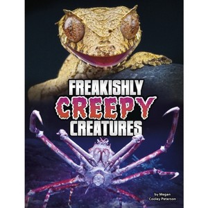 Freakishly Creepy Creatures - (Unreal But Real Animals) by  Megan Cooley Peterson (Hardcover) - 1 of 1