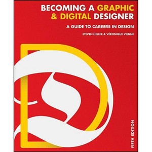 Becoming a Graphic and Digital Designer - 5th Edition by  Steven Heller & Veronique Vienne (Paperback) - 1 of 1