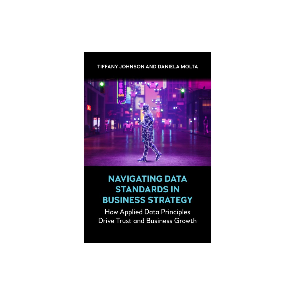 Navigating Data Standards in Business Strategy - (Anthem Ethics of Personal Data Collection) by Tiffany Johnson & Daniela Molta (Paperback)