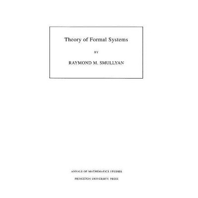 Theory of Formal Systems. (Am-47), Volume 47 - (Annals of Mathematics Studies) by  Raymond M Smullyan (Paperback)