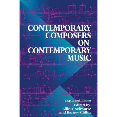 Contemporary Composers on Contemporary Music - by  Elliott Schwartz & Barney Childs & Jim Fox (Paperback)