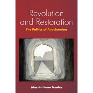 Revolution and Restoration - (Idiom: Inventing Writing Theory) by  Massimiliano Tomba (Paperback) - 1 of 1