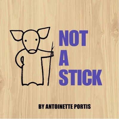 Not a Stick - by  Antoinette Portis (Hardcover)